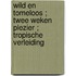 Wild en tomeloos ; Twee weken plezier ; Tropische verleiding