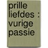 Prille Liefdes : Vurige passie