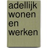 Adellijk wonen en werken door Jan Wierts