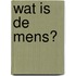Wat is de mens?