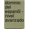 Dominio Del Espanõl - Nivel Avanzado door Renata Enghels