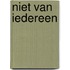 Niet van iedereen
