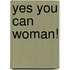 Yes You Can Woman!