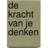 De kracht van je denken by James Allen