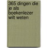 365 dingen die je als boekenlezer wilt weten by Lidewijde Paris