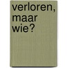 Verloren, maar wie? by C.A. van Dieren