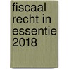 Fiscaal recht in essentie 2018 by Inge Van De Woesteyne