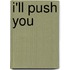 I'll Push You