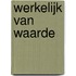 Werkelijk van Waarde