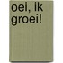 Oei, ik groei!