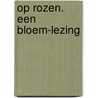Op Rozen. Een bloem-lezing door Liesbet Vereertbrugghen