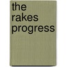 The Rakes Progress by Wystan Hugh Auden
