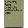 Gerechtelijk Recht Praktische WettenCollectie 2018 by Frank Fleerackers