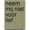 Neem mij niet voor lief door Robert Grijsen