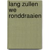 Lang zullen we ronddraaien door Onbekend