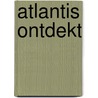 Atlantis ontdekt by Clive Cussler
