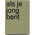 Als je jong bent