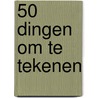 50 dingen om te tekenen by Ed Tadem