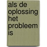 Als de oplossing het probleem is by Edgar Karssing