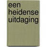 Een heidense uitdaging door Bart Gijsbertsen