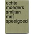 Echte moeders smijten met speelgoed