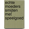 Echte moeders smijten met speelgoed door M. Achterkamp
