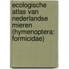Ecologische atlas van Nederlandse mieren (Hymenoptera: Formicidae) by P. Boer