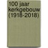 100 jaar kerkgebouw (1918-2018)