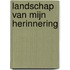 Landschap van mijn herinnering