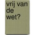 Vrij van de Wet?