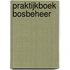 Praktijkboek bosbeheer by Martin Winnock