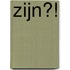 Zijn?!