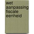Wet aanpassing fiscale eenheid
