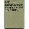 Acta gedeputeerden classis van Tiel 1777-1815 door P.D. Spies