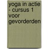Yoga in Actie - Cursus 1 voor gevorderden by Geeta S. Iyengar