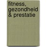 Fitness, gezondheid & prestatie door matthijs van der Gugten