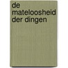De mateloosheid der dingen door Rob Thonen