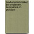 Productietechnieken en -systemen: seminaries en practica