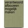 Verantwoord afbouwen mogelijk maken door Onbekend