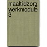 Maaltijdzorg werkmodule 3 by Mary-Ane Koeken Ann Van Aperen