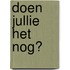 Doen jullie het nog?