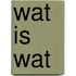 Wat is wat