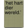 ‘Het hart dier wereld.’ by Kees van Rijswijk