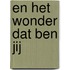 En het wonder dat ben jij
