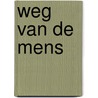 Weg van de mens by Marja van 'T. Wel