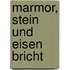 Marmor, Stein und Eisen Bricht