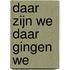 Daar zijn we daar gingen we