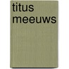 Titus Meeuws by Titus Meeuws