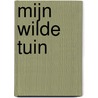 Mijn wilde tuin by Meir Shalev