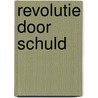 Revolutie door schuld door Rein de Vries